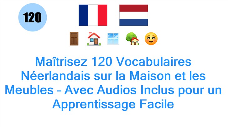 Maîtrisez 120 Vocabulaires Néerlandais sur la Maison et les Meubles – Avec Audios Inclus pour un Apprentissage Facile Maîtrisez 120 Vocabulaires Néerlandais sur la Maison et les Meubles – Avec Audios Inclus pour un Apprentissage Facile